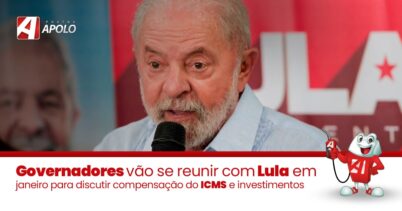 Governadores vão se reunir com Lula em janeiro para discutir compensação do ICMS e investimentos
