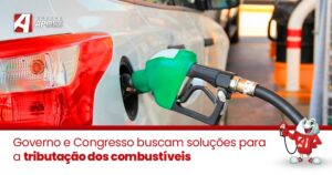 Leia mais sobre o artigo Governo e Congresso buscam soluções para a tributação dos combustíveis