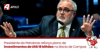 Presidente da Petrobras reforça plano de investimentos de US$ 18 bilhões na Bacia de Campos