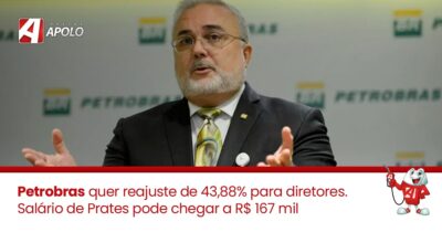 Leia mais sobre o artigo Petrobras quer reajuste de 43,88% para diretores. Salário de Prates pode chegar a R$ 167 mil