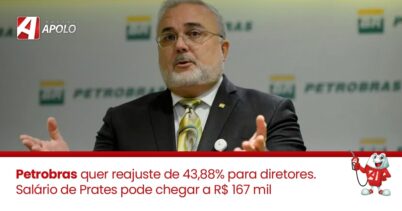 Petrobras quer reajuste de 43,88% para diretores. Salário de Prates pode chegar a R$ 167 mil