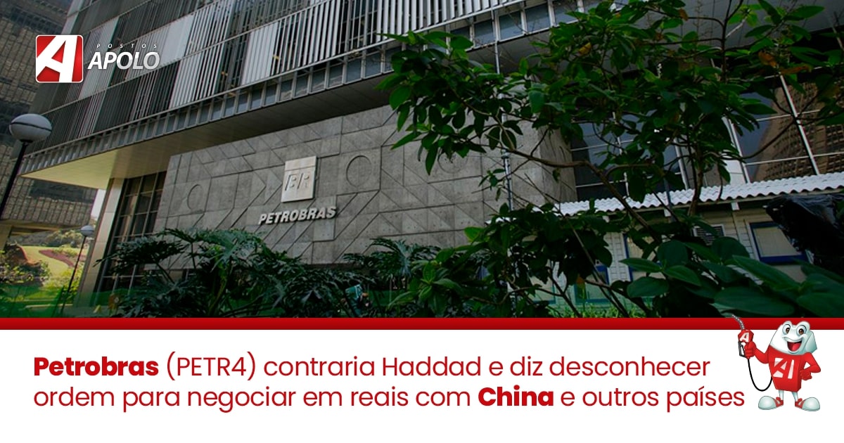 Você está visualizando atualmente Petrobras (PETR4) contraria Haddad e diz desconhecer ordem pra negociar em reais com China e outros países